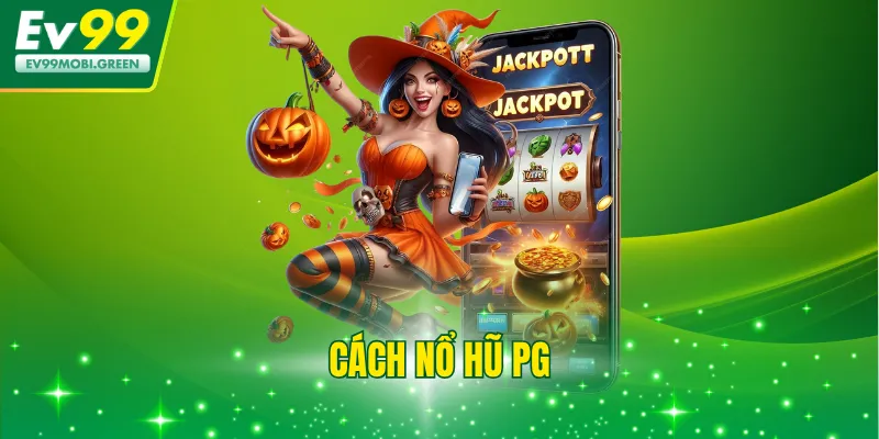 Cách Nổ Hũ PG - Mẹo Quay Trúng Lớn Vào Khung Giờ Vàng
