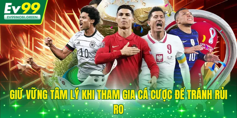 Giữ vững tâm lý khi tham gia cá cược để tránh rủi ro