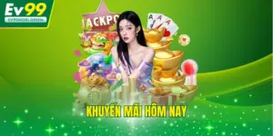 Khuyến Mãi Hôm Nay - Cập Nhật Ưu Đãi EV99 Mới Nhất 24/24