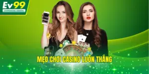 Mẹo Chơi Casino Luôn Thắng Bằng Cách Nắm Vững Luật Chơi